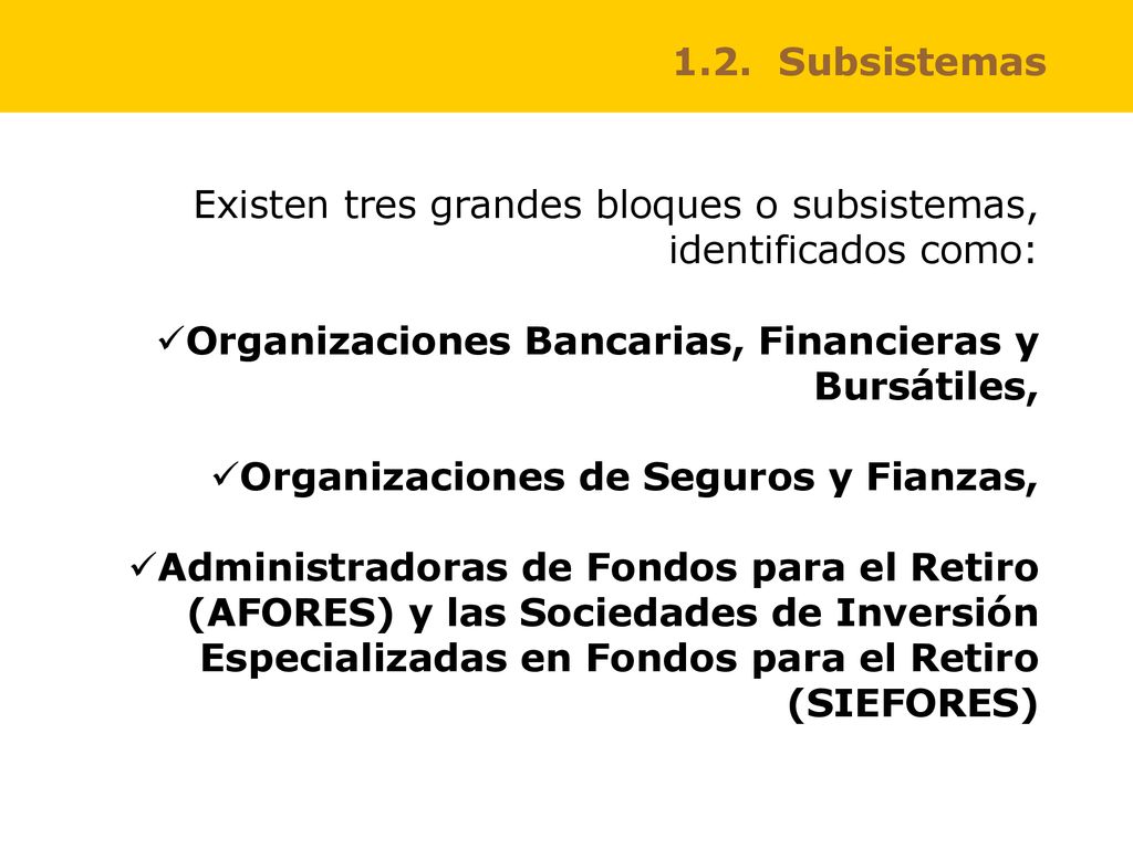 1.2. Subsistemas Existen tres grandes bloques o subsistemas, identificados como: Organizaciones Bancarias, Financieras y Bursátiles,