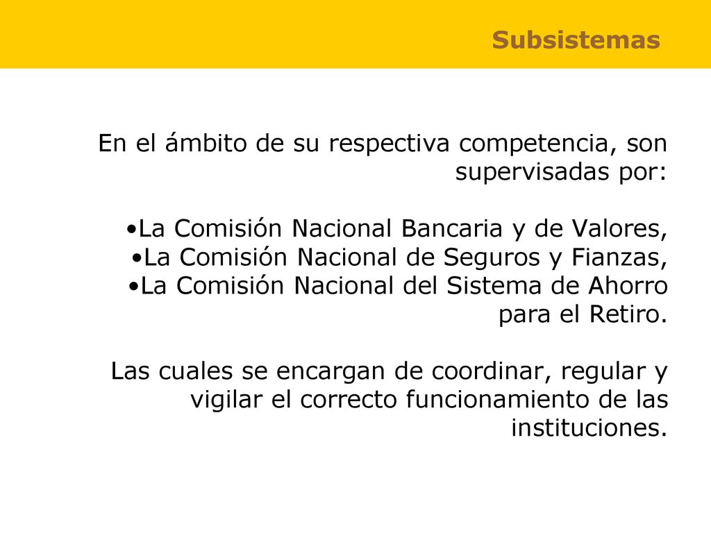 Subsistemas En el ámbito de su respectiva competencia, son supervisadas por: La Comisión Nacional Bancaria y de Valores,