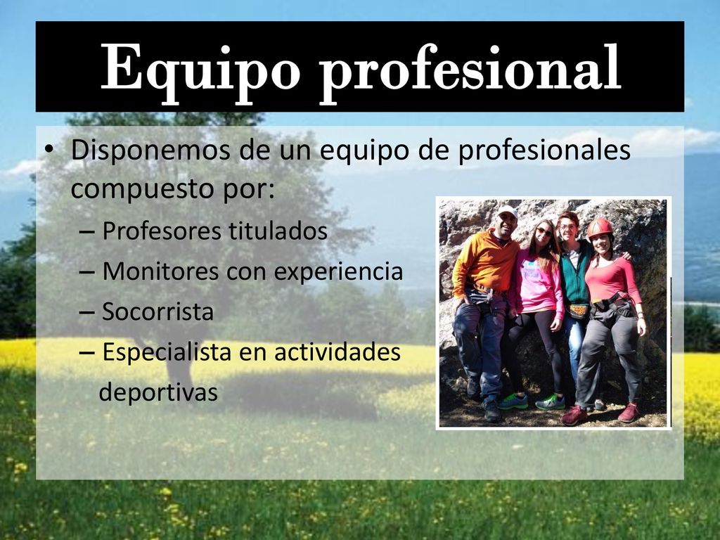 Equipo profesional Disponemos de un equipo de profesionales compuesto por: Profesores titulados. Monitores con experiencia.