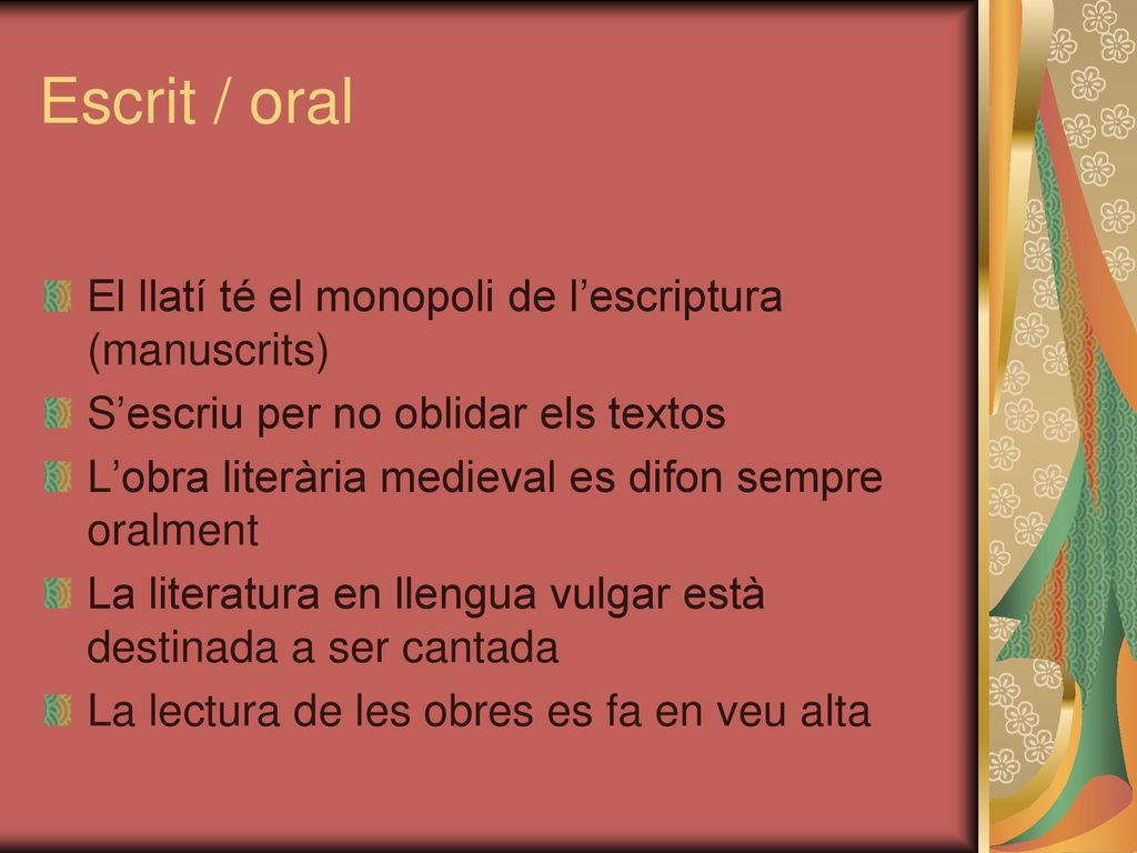 Escrit / oral El llatí té el monopoli de l’escriptura (manuscrits)