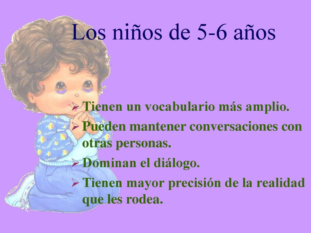 Los niños de 5-6 años Tienen un vocabulario más amplio.