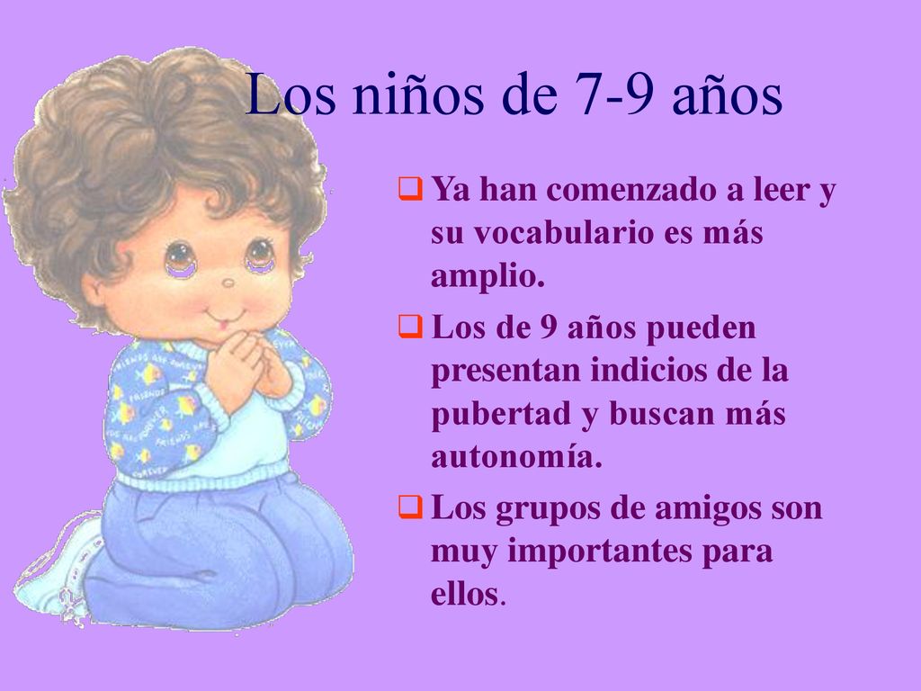 Los niños de 7-9 años Ya han comenzado a leer y su vocabulario es más amplio.