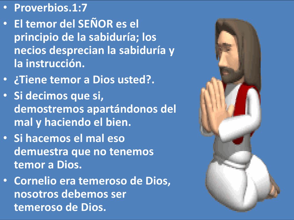 Proverbios.1:7 El temor del SEÑOR es el principio de la sabiduría; los necios desprecian la sabiduría y la instrucción.