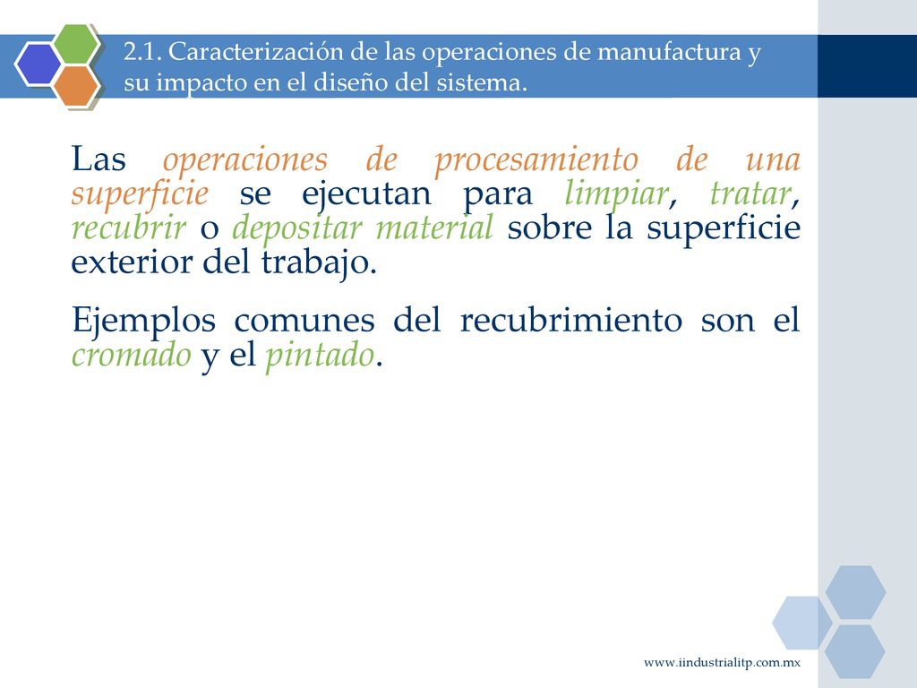 Ejemplos comunes del recubrimiento son el cromado y el pintado.