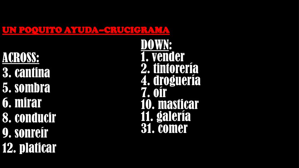 ACROSS: 3. cantina 5. sombra DOWN: 1. vender 6. mirar 2. tintorería