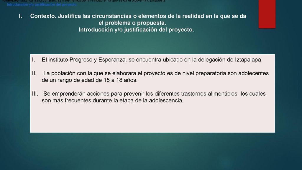 Contexto. Justifica las circunstancias o elementos de la realidad en la que se da el problema o propuesta.