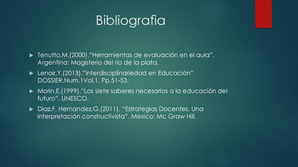 Bibliografìa Tenutto,M.(2000). Herramientas de evaluación en el aula . Argentina: Magisterio del rio de la plata.