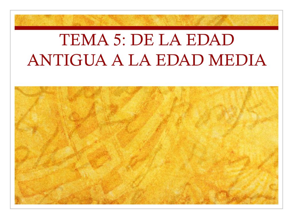 TEMA 5: DE LA EDAD ANTIGUA A LA EDAD MEDIA