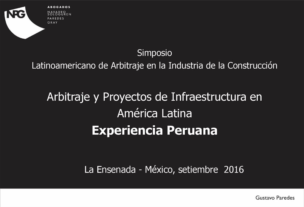 Simposio Latinoamericano de Arbitraje en la Industria de la Construcción. Arbitraje y Proyectos de Infraestructura en América Latina.