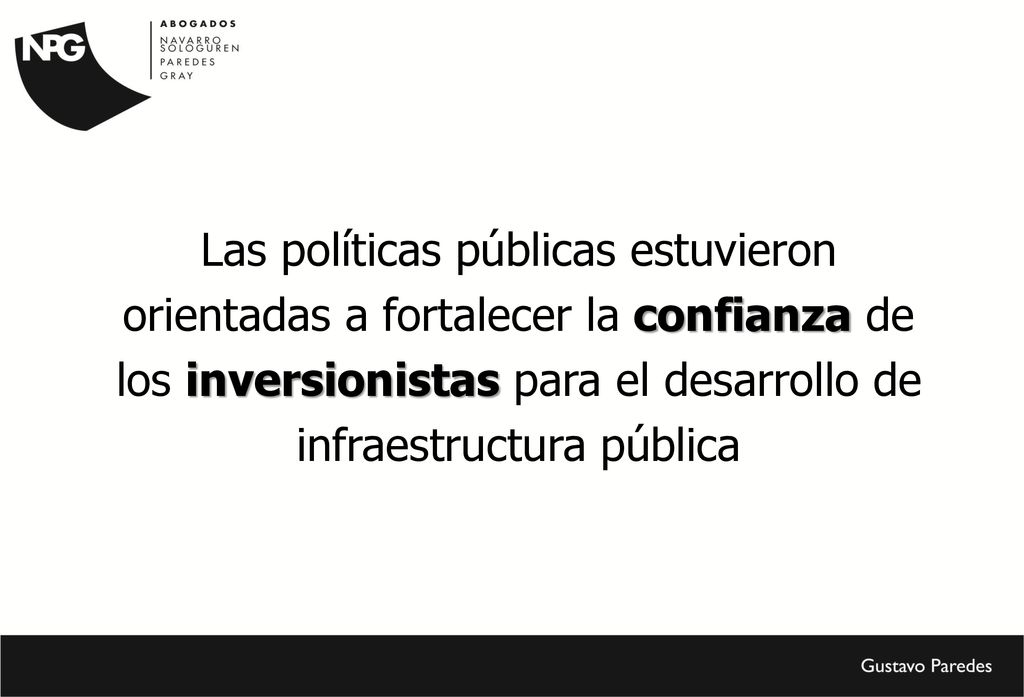 Las políticas públicas estuvieron orientadas a fortalecer la confianza de los inversionistas para el desarrollo de infraestructura pública