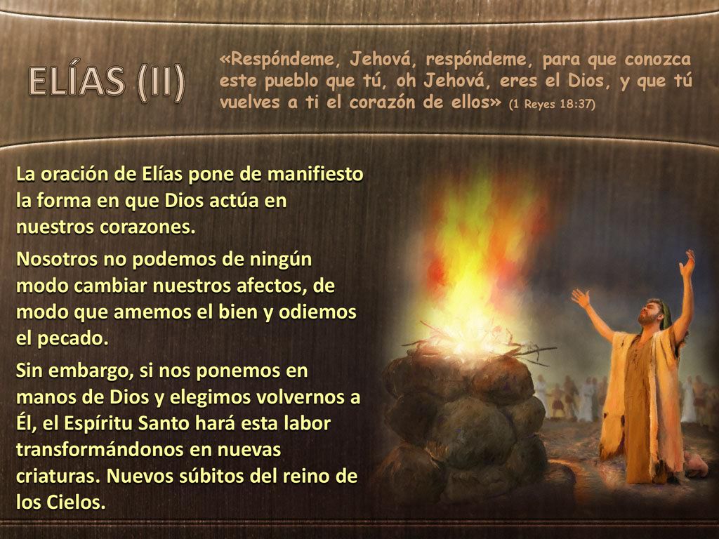«Respóndeme, Jehová, respóndeme, para que conozca este pueblo que tú, oh Jehová, eres el Dios, y que tú vuelves a ti el corazón de ellos» (1 Reyes 18:37)
