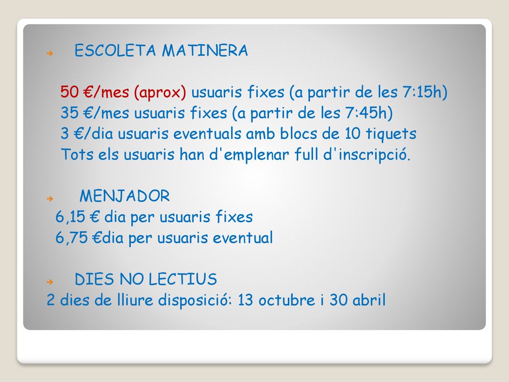 ESCOLETA MATINERA 50 €/mes (aprox) usuaris fixes (a partir de les 7:15h) 35 €/mes usuaris fixes (a partir de les 7:45h)