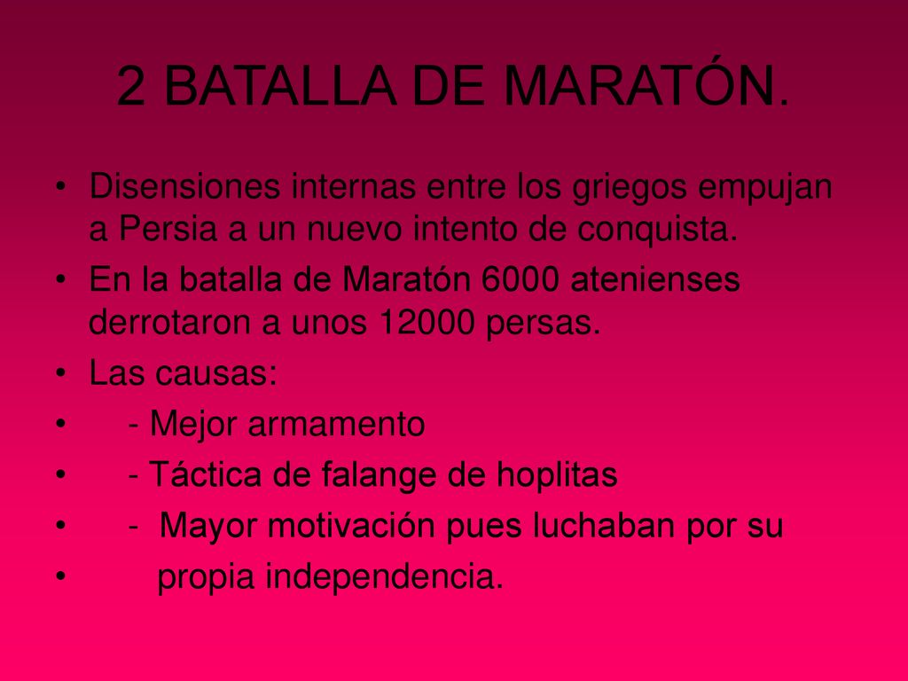 2 BATALLA DE MARATÓN. Disensiones internas entre los griegos empujan a Persia a un nuevo intento de conquista.