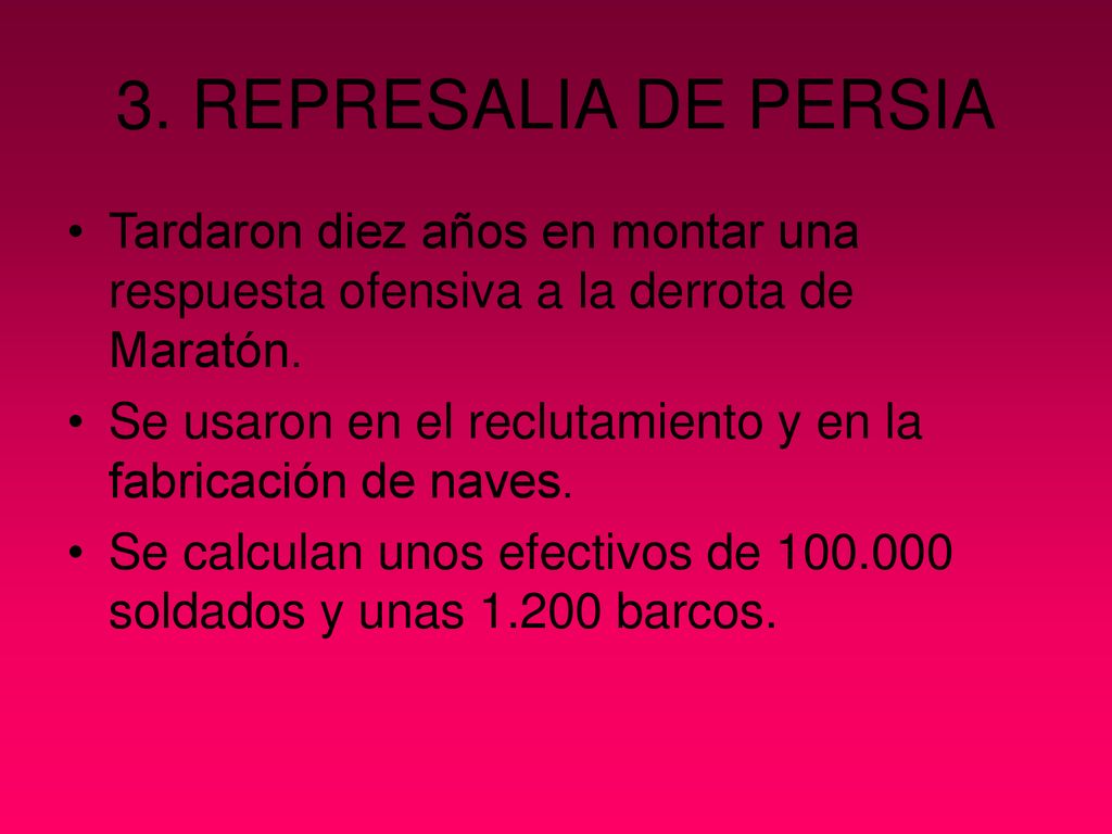 3. REPRESALIA DE PERSIA Tardaron diez años en montar una respuesta ofensiva a la derrota de Maratón.