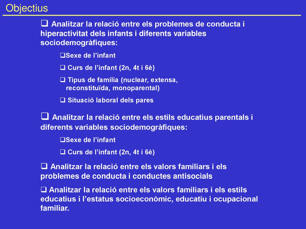 Objectius Analitzar la relació entre els problemes de conducta i hiperactivitat dels infants i diferents variables sociodemogràfiques: