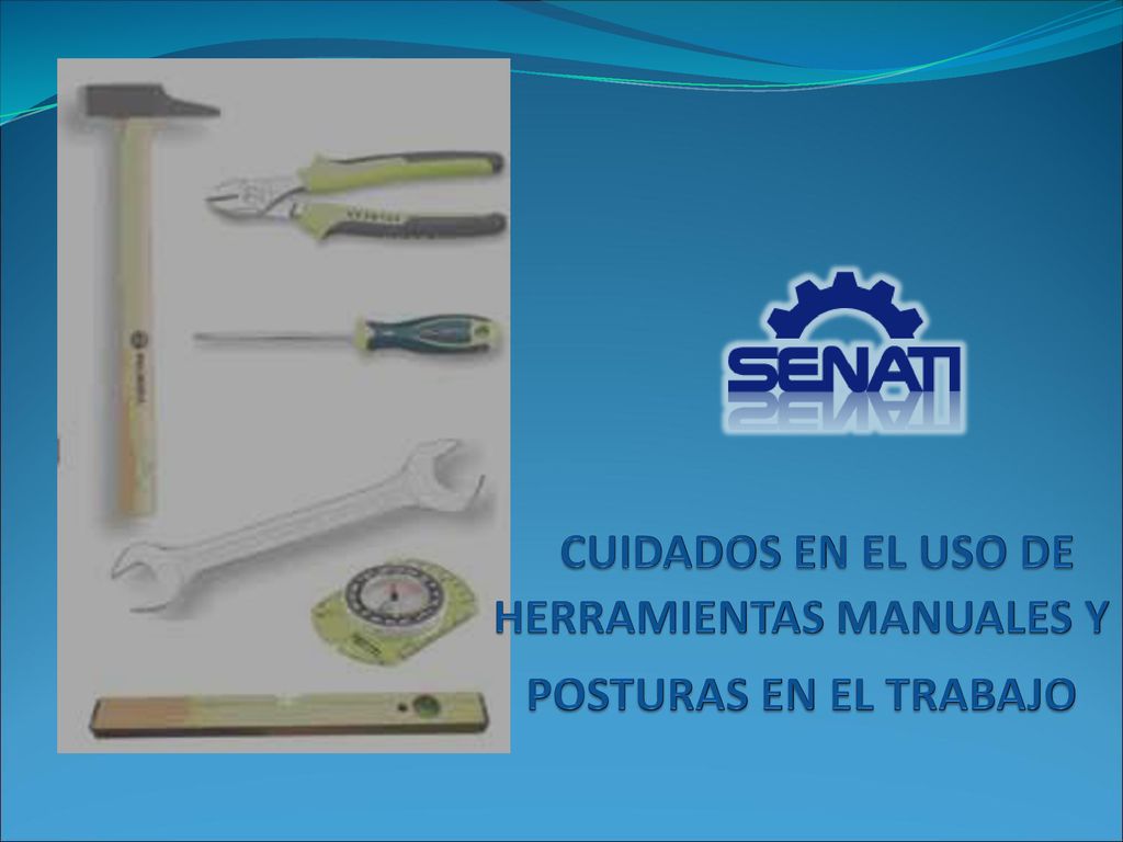 CUIDADOS EN EL USO DE HERRAMIENTAS MANUALES Y POSTURAS EN EL TRABAJO