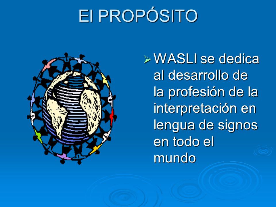 El PROPÓSITO WASLI se dedica al desarrollo de la profesión de la interpretación en lengua de signos en todo el mundo.