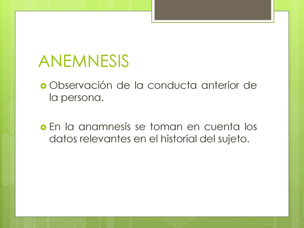 ANEMNESIS Observación de la conducta anterior de la persona.