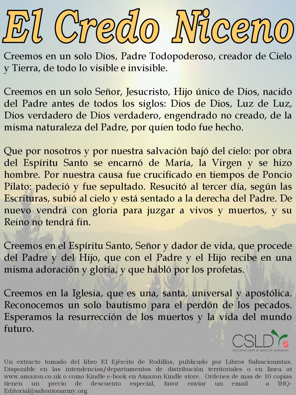 El Credo Niceno Creemos en un solo Dios, Padre Todopoderoso, creador de Cielo y Tierra, de todo lo visible e invisible.