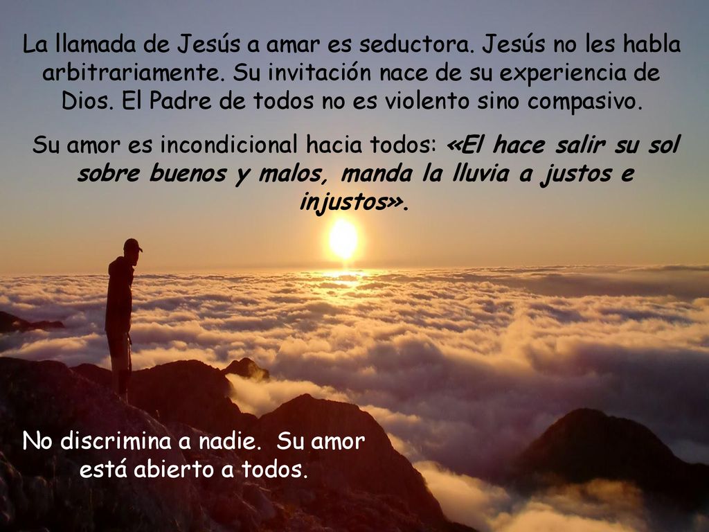 No discrimina a nadie. Su amor está abierto a todos.