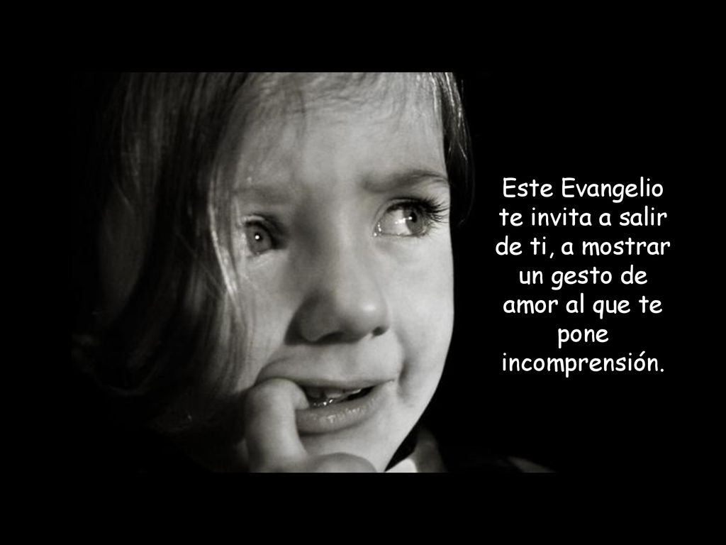 Este Evangelio te invita a salir de ti, a mostrar un gesto de amor al que te pone incomprensión.