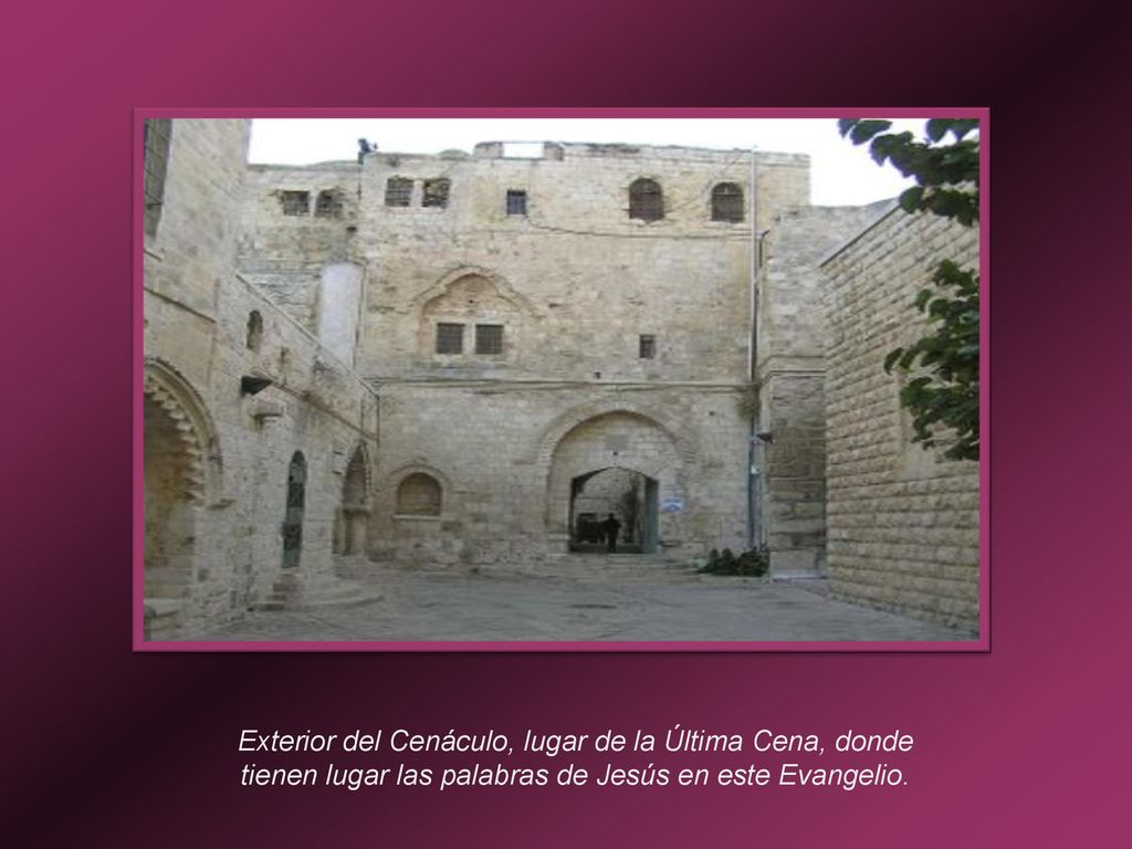 Exterior del Cenáculo, lugar de la Última Cena, donde tienen lugar las palabras de Jesús en este Evangelio.