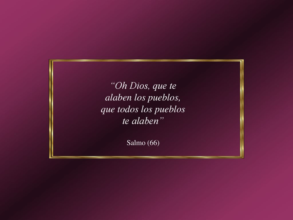 Oh Dios, que te alaben los pueblos, que todos los pueblos te alaben