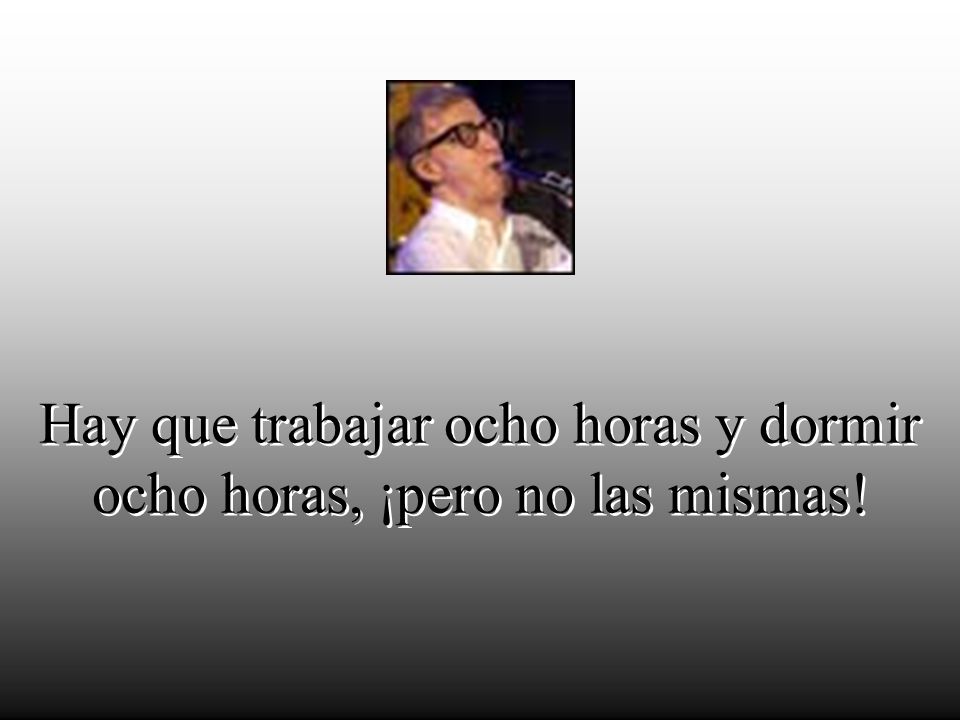 Hay que trabajar ocho horas y dormir ocho horas, ¡pero no las mismas!