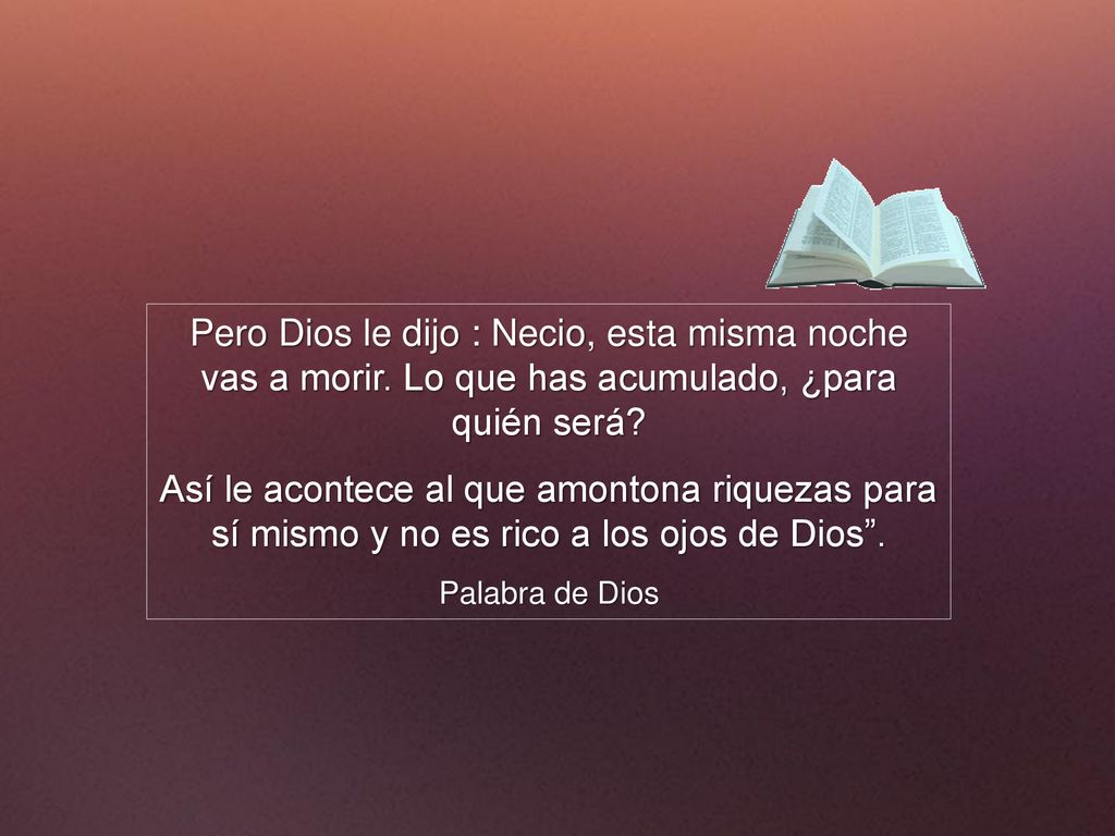Pero Dios le dijo : Necio, esta misma noche vas a morir