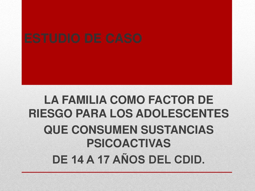 ESTUDIO DE CASO LA FAMILIA COMO FACTOR DE RIESGO PARA LOS ADOLESCENTES