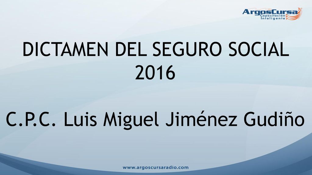 DICTAMEN DEL SEGURO SOCIAL 2016 C.P.C. Luis Miguel Jiménez Gudiño