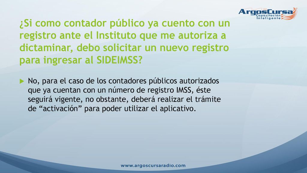 ¿Si como contador público ya cuento con un registro ante el Instituto que me autoriza a dictaminar, debo solicitar un nuevo registro para ingresar al SIDEIMSS