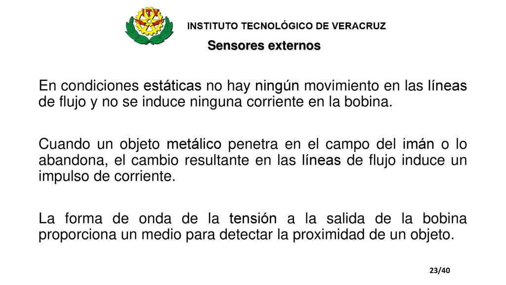Sensores externos En condiciones estáticas no hay ningún movimiento en las líneas de flujo y no se induce ninguna corriente en la bobina.