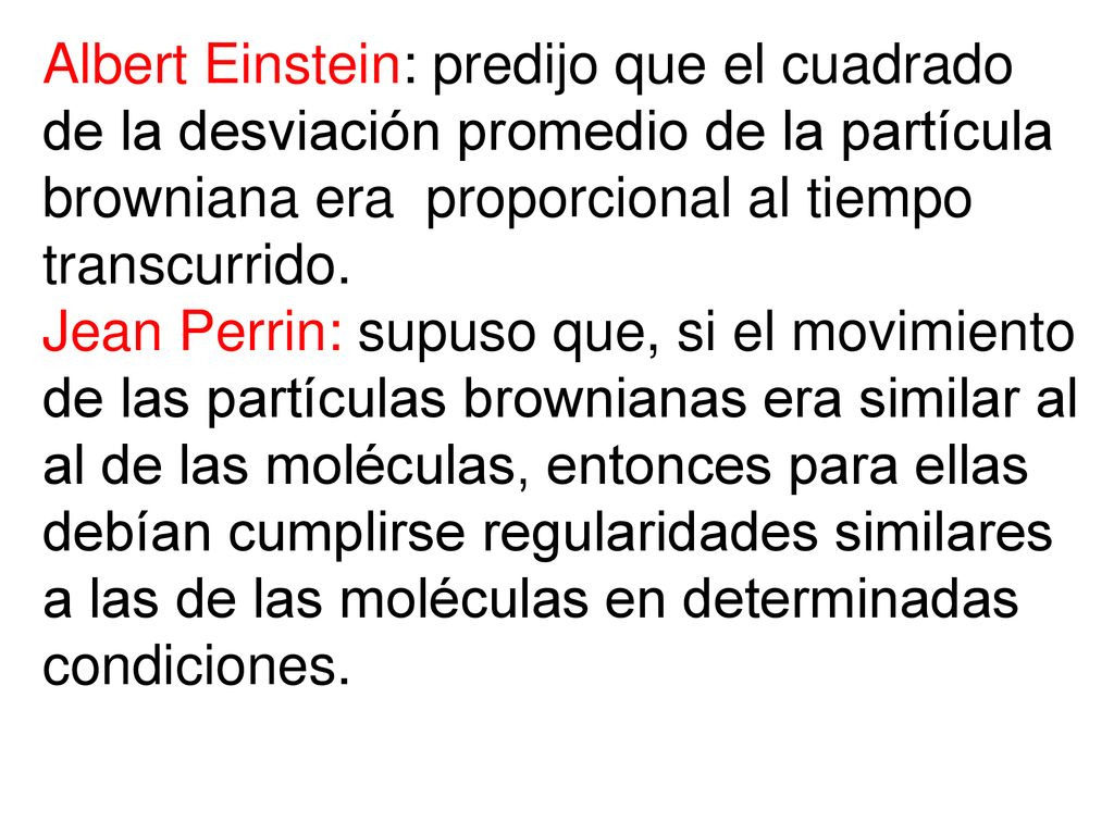 Albert Einstein: predijo que el cuadrado de la desviación promedio de la partícula browniana era proporcional al tiempo transcurrido.