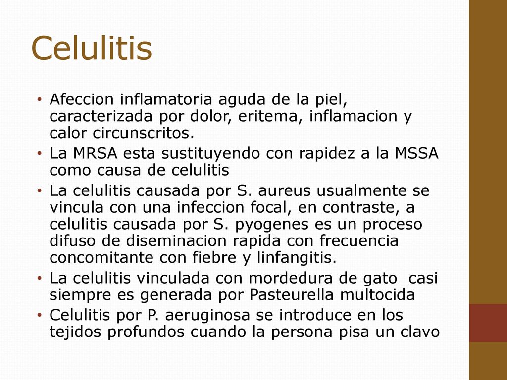 Celulitis Afeccion inflamatoria aguda de la piel, caracterizada por dolor, eritema, inflamacion y calor circunscritos.