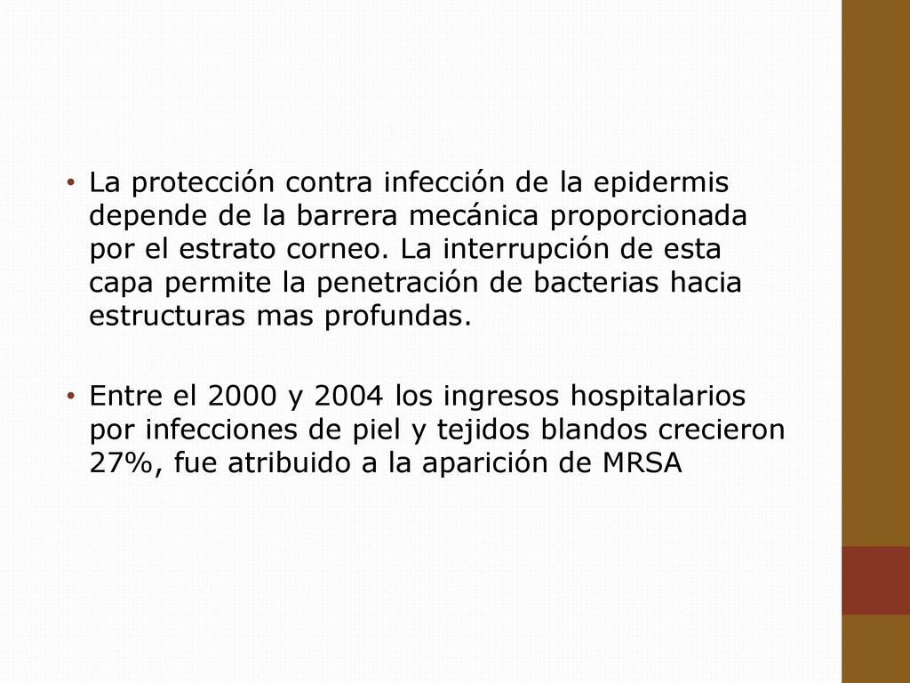 La protección contra infección de la epidermis depende de la barrera mecánica proporcionada por el estrato corneo. La interrupción de esta capa permite la penetración de bacterias hacia estructuras mas profundas.