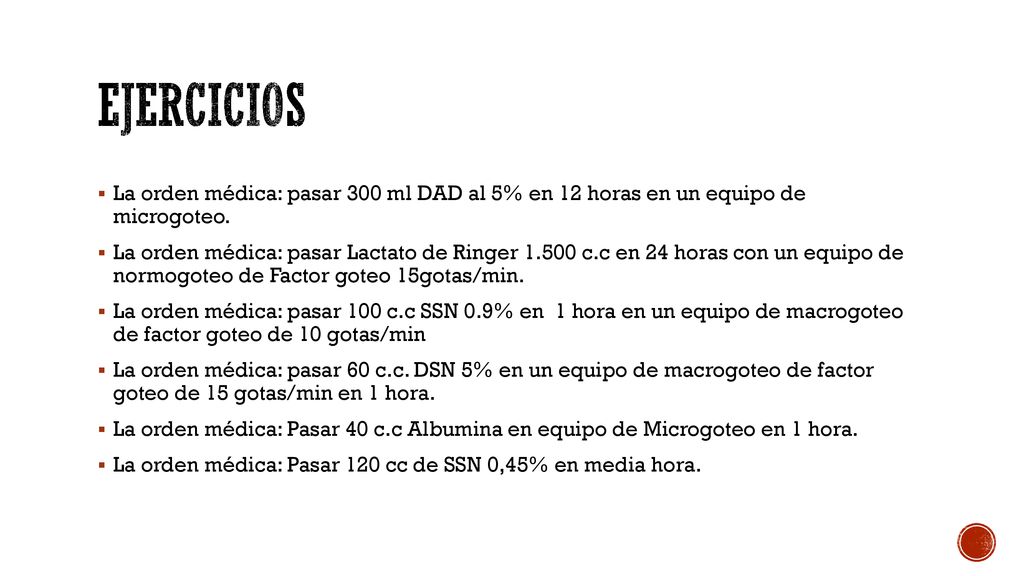 ejercicios La orden médica: pasar 300 ml DAD al 5% en 12 horas en un equipo de microgoteo.