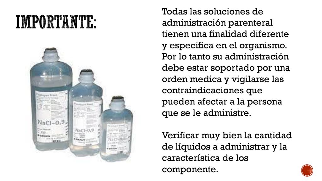 Todas las soluciones de administración parenteral tienen una finalidad diferente y especifica en el organismo. Por lo tanto su administración debe estar soportado por una orden medica y vigilarse las contraindicaciones que pueden afectar a la persona que se le administre.