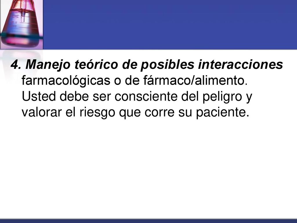 4. Manejo teórico de posibles interacciones farmacológicas o de fármaco/alimento.