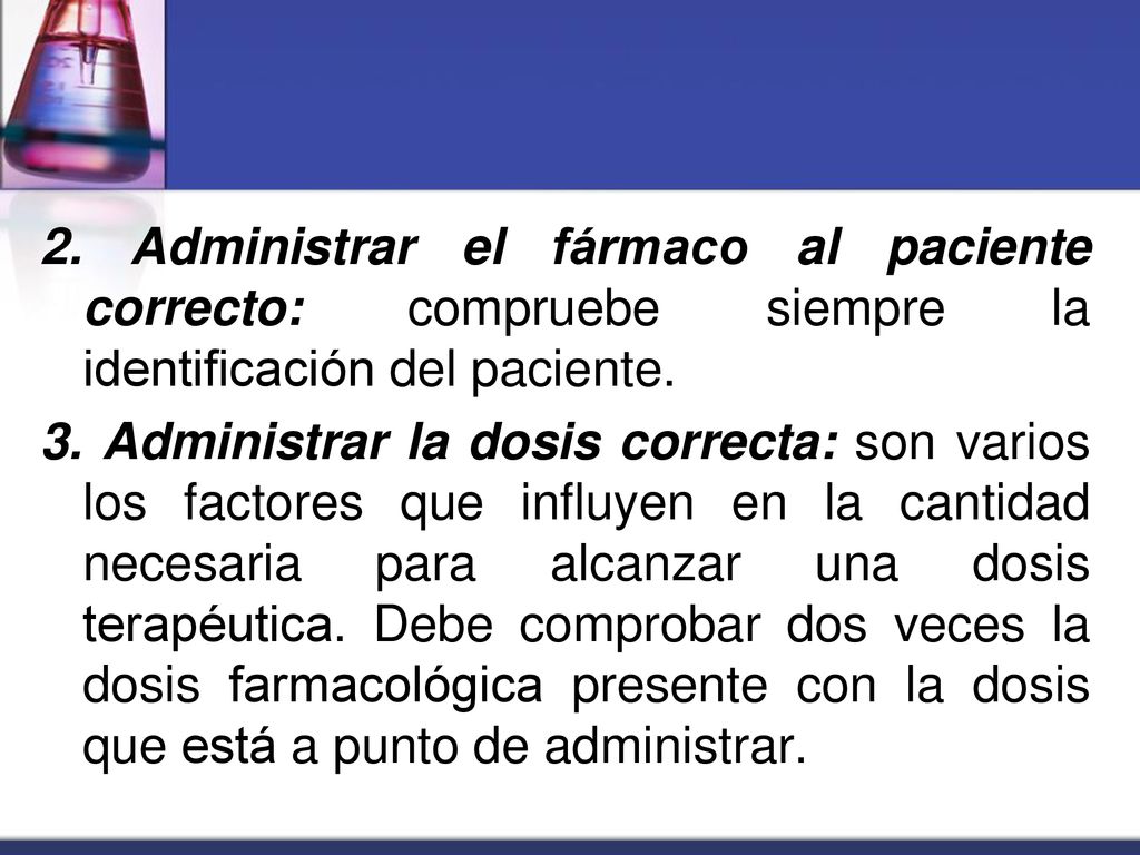 2. Administrar el fármaco al paciente correcto: compruebe siempre la identificación del paciente.