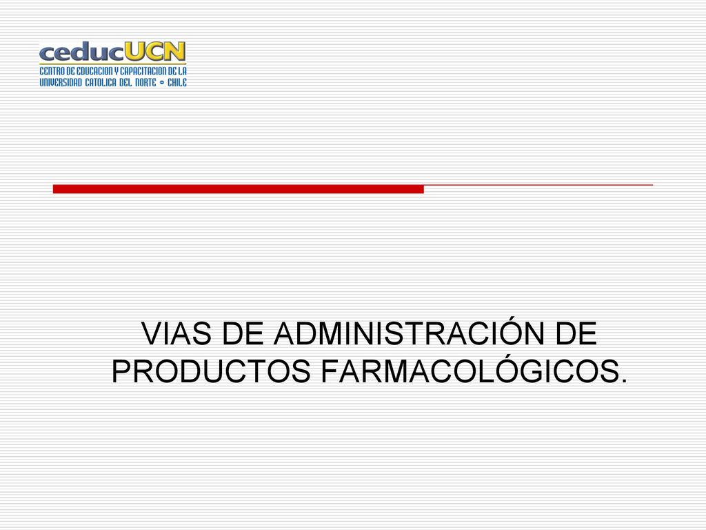 VIAS DE ADMINISTRACIÓN DE PRODUCTOS FARMACOLÓGICOS.
