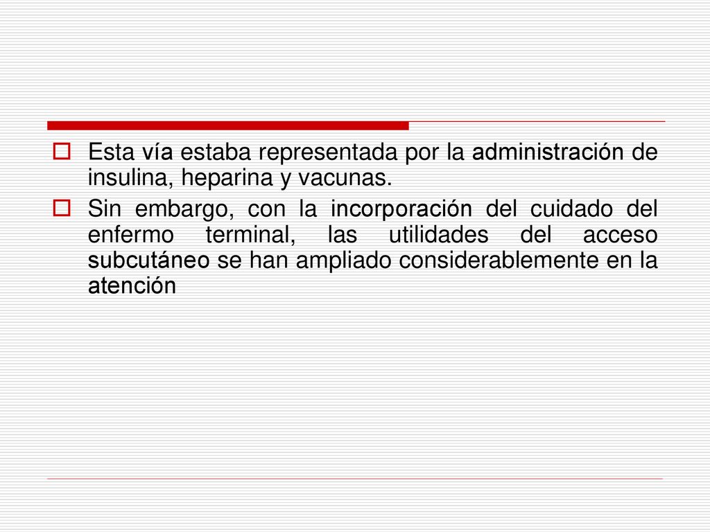 Esta vía estaba representada por la administración de insulina, heparina y vacunas.