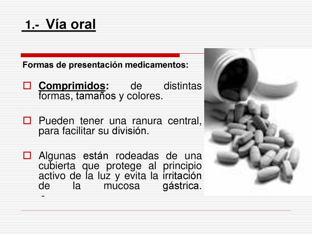 1.- Vía oral Comprimidos: de distintas formas, tamaños y colores.