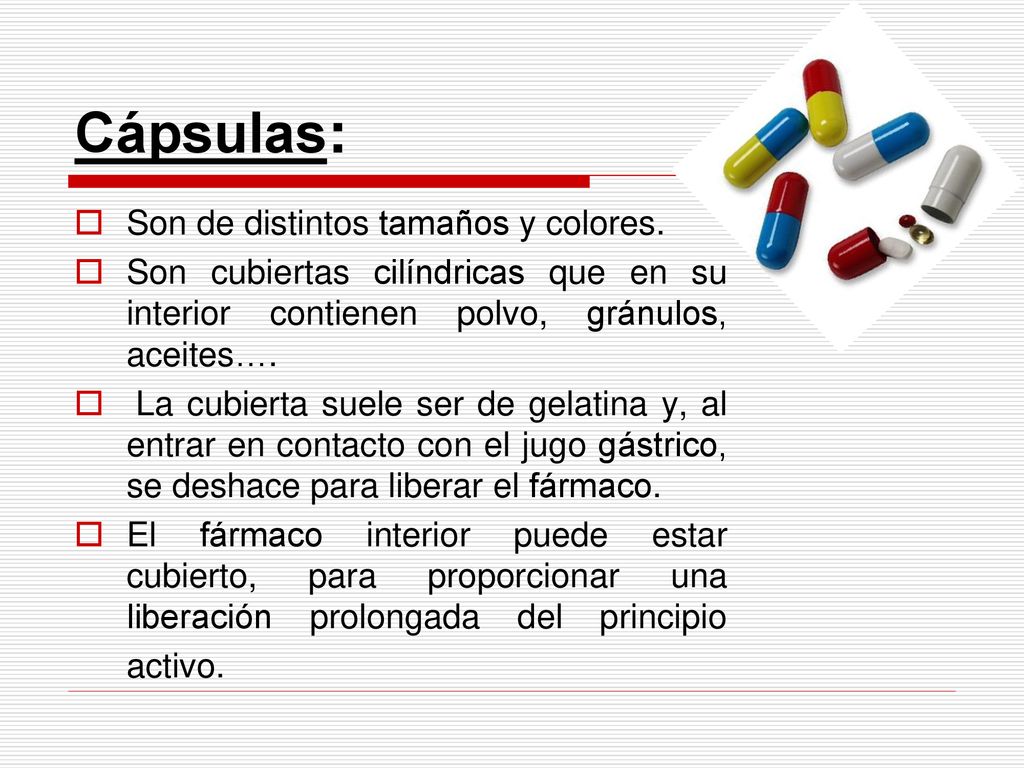 Cápsulas: Son de distintos tamaños y colores.