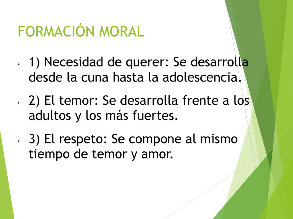 FORMACIÓN MORAL 1) Necesidad de querer: Se desarrolla desde la cuna hasta la adolescencia.