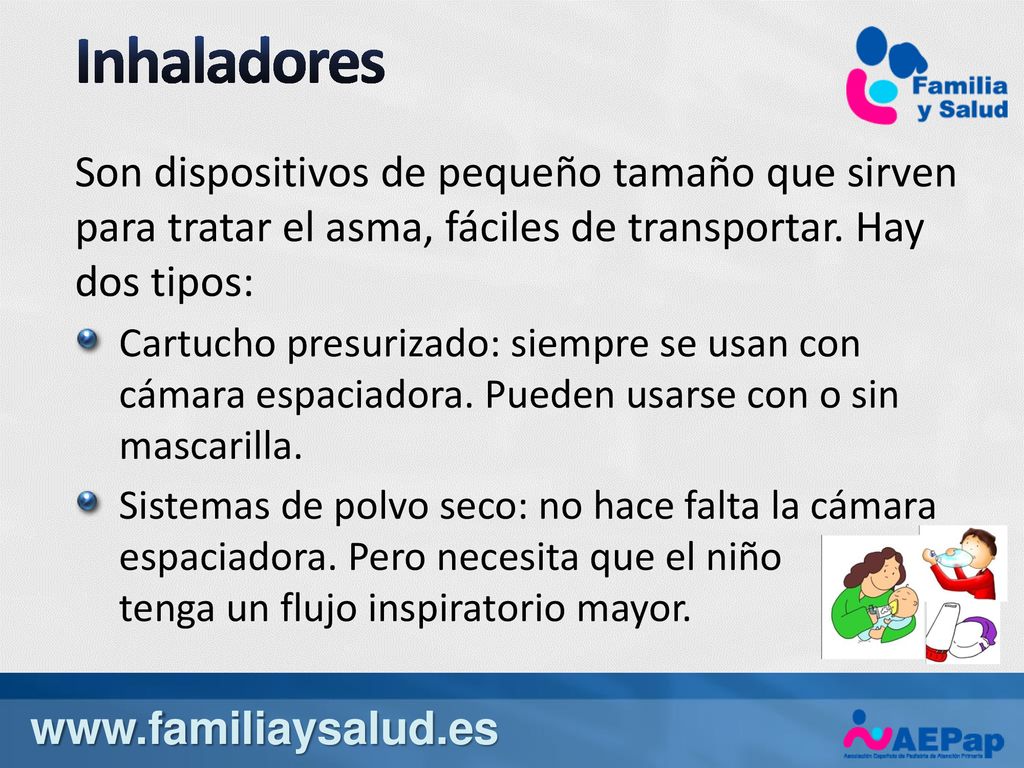 Inhaladores Son dispositivos de pequeño tamaño que sirven para tratar el asma, fáciles de transportar. Hay dos tipos: