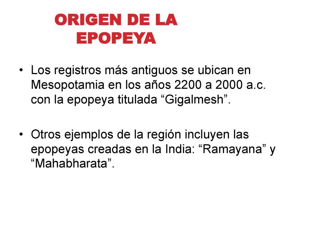 ORIGEN DE LA EPOPEYA Los registros más antiguos se ubican en Mesopotamia en los años 2200 a 2000 a.c. con la epopeya titulada Gigalmesh .