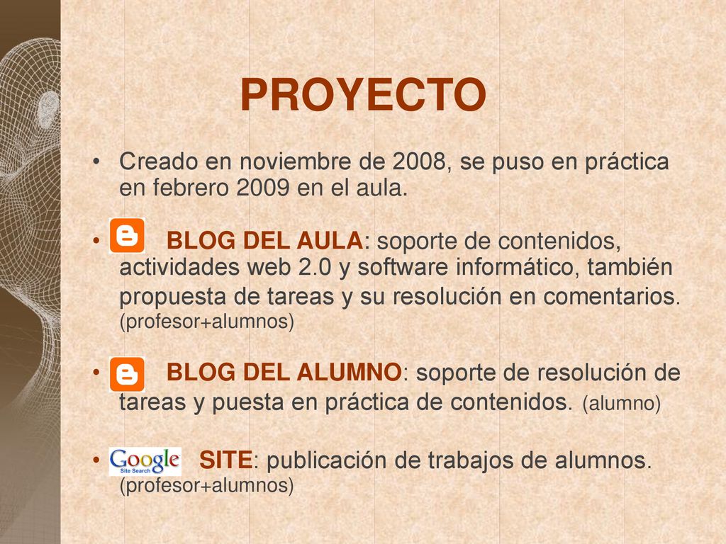 PROYECTO Creado en noviembre de 2008, se puso en práctica en febrero 2009 en el aula.
