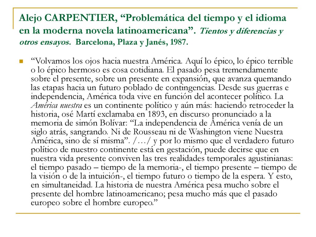 Alejo CARPENTIER, Problemática del tiempo y el idioma en la moderna novela latinoamericana . Tientos y diferencias y otros ensayos. Barcelona, Plaza y Janés, 1987.