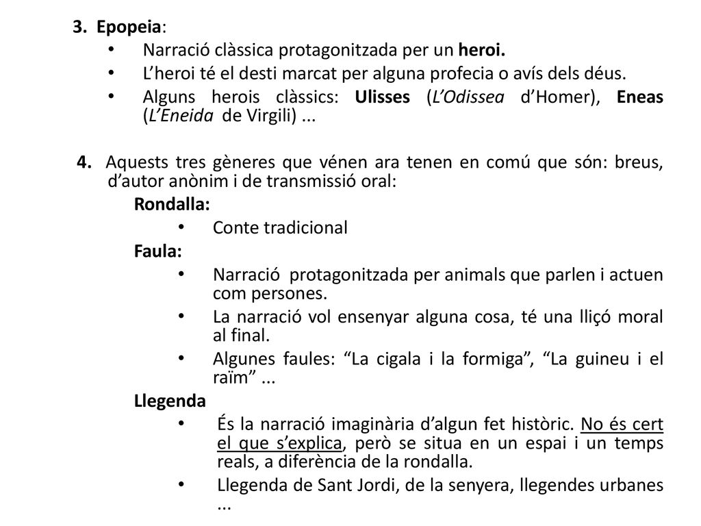3. Epopeia: Narració clàssica protagonitzada per un heroi. L’heroi té el desti marcat per alguna profecia o avís dels déus.